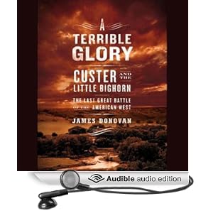 Custer and the Little Bighorn - the Last Great Battle of the American West - James Donovan