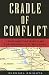 Cradle of Conflict: Iraq And the Birth of Modern U.S. Military Power