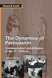 The Dynamics of Persuasion: Communication and Attitudes in the 21st Century (LEA's Communication Series)