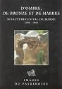 D'ombre, de bronze et de marbre : Sculptures en Val-de-Marne 1800-1940