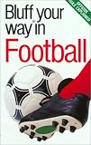 The Bluffer's Guide to Football: Bluff Your Way in Football