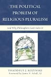 The Political Problem of Religious Pluralism: And Why Philosophers Cant Solve It