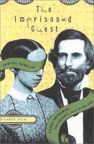 Books: The Imprisoned Guest. Samuel Howe and Laura Bridgman, the Original Deaf Blind Girl