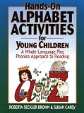 Hands-On Alphabet Activities for Young Children: A Whole Language Plus Phonics Approach to Reading