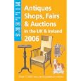 Miller's: Antiques Shops, Fairs and Auctions in the UK and Ireland 2006 by Mitchell Beazley