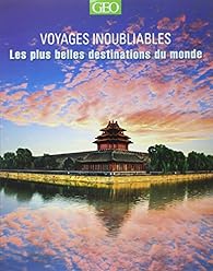 Geo Voyages Inoubliables 2014 Les Plus Belles Destinations Babelio