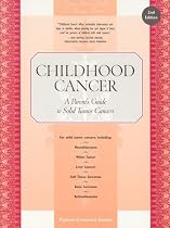 Childhood Cancer: A Parent's Guide to Solid Tumor Cancers, 2nd Edition