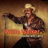 Hoochin With Larry von Willie Walker