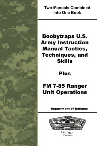 Boobytraps U.S. Army Instruction Manual Tactics, Techniques, and Skills Plus FM 7-85 Ranger Unit Operations