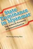 State Dominance in Myanmar: The Political Economy of Industrialization