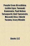 People from Hiroshima: Jushin Liger, Tomoaki Kanemoto, Paul Nobuo Tatsuguchi, Koji Yamamoto, Masashi Oiso, Eikichi Yazawa, Issey Miyake-