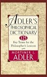 Adler's Philosophical Dictionary: 125 Key Terms for the Philosopher's Lexicon