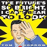 The Future's So Bright I Can't Bear to Look