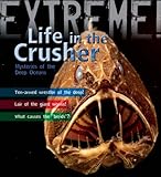 Life in the crusher : mysteries of the deep oceans