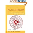 Mastering Witchcraft: A Practical Guide for Witches, Warlocks, and Covens