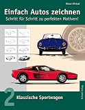 Einfach Autos zeichnen - Schritt f&uuml;r Schritt zu perfekten Motiven!: Band 2: Klassische Sportwagen: BD 2 - Vasco Kintzel