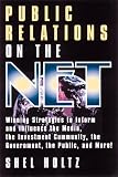 Public Relations on the Net: Winning Strategies to Inform, & Influence the Media, the Investment Community, the Government, the Public, & More