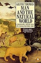 Man and the Natural World: Changing Attitudes in England, 1500-1800 (Penguin Press History)