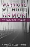 Warriors Without Armor: Reflections On The Great Leaders Of The Sixties