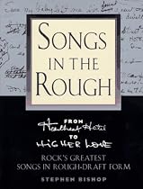 Songs in the Rough: From "Heartbreak Hotel" to "Higher Love" Rock's Greatest Songs in Rough-Draft Form