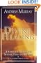 Divine Healing: A Scriptural Approach to Sickness, Faith and Healing