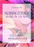 Nursing Ethics through the Life Span (4th Edition) (NURSING ETHICS THROUGH THE LIFE SPAN)