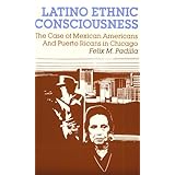 Latino Ethnic Consciousness: The Case of Mexican Americans and Puerto Ricans in Chicago