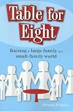 Table for Eight: Raising a Large Family in a Small-Family World