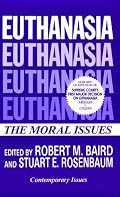 Euthanasia: The Moral Issues (Contemporary Issues in Philosophy)