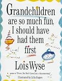 Grandchildren Are So Much Fun, I Should Have Had Them First
