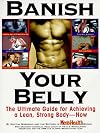 Banish Your Belly: The Ultimate Guide for Achieving a Lean, Strong Body-- Now