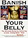 Third Party New : Banish Your Belly: The Ultimate Guide for Achieving a Lean, Strong Body-- Now