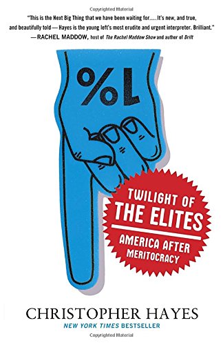 Twilight of the elites: america after meritocracy