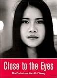 Close to the Eyes: The Portraits of Xiao Hui Wang (Photography)