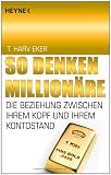 Produkt-Bild: So denken Million&auml;re: Die Beziehung zwischen Ihrem Kopf und Ihrem Kontostand