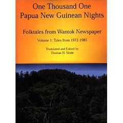 One Thousand One Papua New Guinean Nights: Folktales from Wantok Newspapers: Volume 1 Tales from 197 (Papua New Guinea Folklore Series)