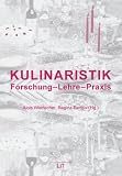 Kulinaristik: Forschung - Lehre - Praxis - 