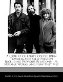 A Look at Celebrity Couple John Travolta and Kelly Preston Including Previous Relationships, Notable Works, and How They Met