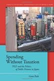 Spending Without Taxation: FILP and the Politics of Public Finance in Japan (Studies of the Walter H. Shorenstein Asi)