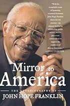 Mirror to America: The Autobiography of John Hope Franklin