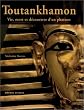 Toutankhamon : Vie, mort et d�couverte d'un pharaon