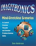 Imagitronics : Mind-stretching Scenarios To Launch  Creative Thought And Develop Problem-solving Skills