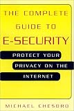 The Complete Guide To E-Security: Protect Your Privacy on the Internet