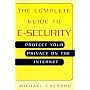 The Complete Guide To E-Security: Protect Your Privacy on the Internet