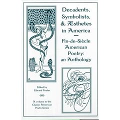 Decadents, Symbolists, & Aesthetes in America: Fin-De-Siecle American Poetry : An Anthology