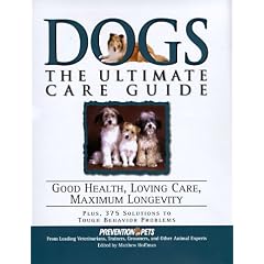 Dogs: The Ultimate Care Guide: From Aging and Barking to Paw Protectors and Weather, the Most Complete Guide to Raising a Healthy, Well-Adjusted Dog
