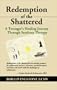 REDEMPTION OF THE SHATTERED: A Teenager's Healing Journey Through Sandtray Therapy