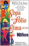Sopa de Pollo para el Alma de los Niños: Relatos de valor, esperanza y alegria (Chicken Soup for the Soul) (Spanish Edition)
