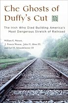 The Ghosts of Duffy's Cut: The Irish Who Died Building America's Most Dangerous Stretch of Railroad