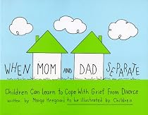 When Mom and Dad Separate: Children Can Learn to Cope with Grief (Drawing Out Feelings)